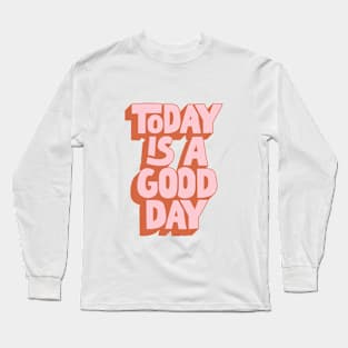 Today is a Good Day by The Motivated Type in Pink Long Sleeve T-Shirt